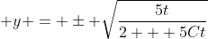 \displaystyle y = \pm \sqrt{\frac{5t}{2 + 5Ct}}
