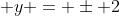 \displaystyle y = \pm 2