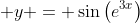 \displaystyle y = \sin{\left(e^{3x}\right)}