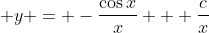 \displaystyle y = -\frac{\cos{x}}{x} + \frac{c}{x}