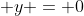 \displaystyle y = 0