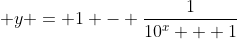 \displaystyle y = 1 - \frac{1}{10^x + 1}