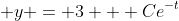 \displaystyle y = 3 + Ce^{-t}