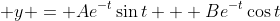 \displaystyle y = Ae^{-t}\sin{t} + Be^{-t}\cos{t}
