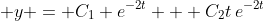 \displaystyle y = C_1 e^{-2t} + C_2t\,e^{-2t}