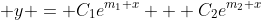 \displaystyle y = C_1e^{m_1 x} + C_2e^{m_2 x}