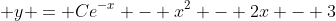 \displaystyle y = Ce^{-x} - x^2 - 2x - 3