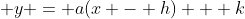 \displaystyle y = a(x - h) + k