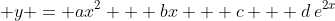 \displaystyle y = ax^2 + bx + c + d\,e^{2x}