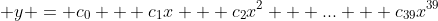\displaystyle y = c_0 + c_1x + c_2x^2 + ... + c_{39}x^{39}