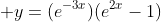 \displaystyle y=(e^{-3x})(e^{2x}-1)