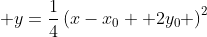 \displaystyle y=\frac{1}{4}\left(x-x_0 +2y_0 \right)^2