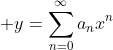\displaystyle y=\sum_{n=0}^{\infty}a_nx^n