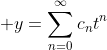 \displaystyle y=\sum_{n=0}^{\infty}c_{n}t^{n}