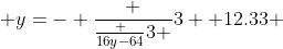 \displaystyle y=- \frac {\frac {16y-64}{3} }{3} +12.33 