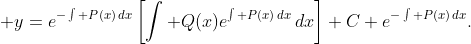 \displaystyle y=e^{-\int P(x)\,dx}\left[\int Q(x)e^{\int P(x)\,dx}\,dx\right]+C e^{-\int P(x)\,dx}.