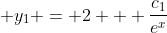 \displaystyle y_1 = 2 + \frac{c_1}{e^x}