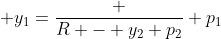 \displaystyle y_1=\frac {R - y_2 p_2} {p_1}