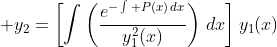 \displaystyle y_2=\left[\int\left(\frac{e^{-\int P(x)\,dx}}{y_1^2(x)}\right)\,dx\right]y_1(x)