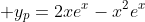 \displaystyle y_p=2xe^{x}-x^2e^{x}