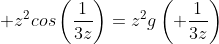 \displaystyle z^{2}cos\left(\frac{1}{3z}\right)=z^2g\left( \frac{1}{3z}\right)