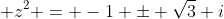 \displaystyle z^2 = -1 \pm \sqrt{3} i