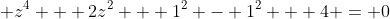\displaystyle z^4 + 2z^2 + 1^2 - 1^2 + 4 = 0