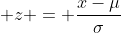 \displaystyle z = \frac{x-\mu}{\sigma}