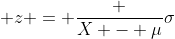 \displaystyle z = \frac {X - \mu}{\sigma}