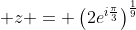\displaystyle z = \left(2e^{i\frac{\pi}{3}}\right)^{\frac{1}{9}}