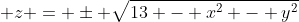 \displaystyle z = \pm \sqrt{13 - x^2 - y^2}