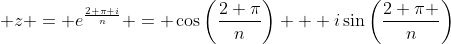 \displaystyle z = e^{\frac{2 \pi i}{n}} = \cos{\left(\frac{2 \pi}{n}\right)} + i\sin{\left(\frac{2 \pi }{n}\right)}