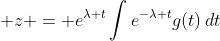 \displaystyle z = e^{\lambda t}\int{e^{-\lambda t}g(t)\,dt}