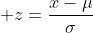 \displaystyle z=\frac{x-\mu}{\sigma}