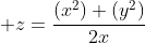 \displaystyle z={{(x^2)+(y^2)}\over{2x}}