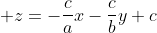 \displaystyle z=-\frac{c}{a}x-\frac{c}{b}y+c