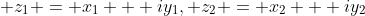 \displaystyle z_1 = x_1 + iy_1, z_2 = x_2 + iy_2