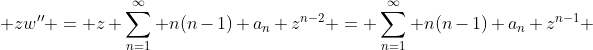 \displaystyle zw'' = z \sum_{n=1}^\infty n(n-1) a_n z^{n-2} = \sum_{n=1}^\infty n(n-1) a_n z^{n-1} 