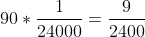 \displaystyle90*\frac{1}{24000}=\frac{9}{2400}