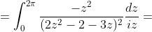 \displaystyle=\int_{0}^{2\pi}\frac{-z^{2}}{(2z^2-2-3z)^{2}}\frac{dz}{iz}=