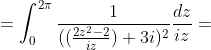 \displaystyle=\int_{0}^{2\pi}\frac{1}{((\frac{2z^2-2}{iz})+3i)^{2}}\frac{dz}{iz}=