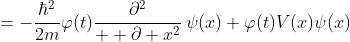\displaystyle=-\frac{\hbar^{2}}{2m}\varphi(t)\frac{\partial^{2}}{  \partial x^{2}}\,\psi(x)+\varphi(t)V(x)\psi(x)