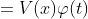 \displaystyle=V(x)\varphi(t)\qquad
