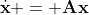 \dot{\mathbf{x}} = \mathbf{A}\mathbf{x}