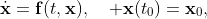 \dot{\mathbf{x}}=\mathbf{f}(t,\mathbf{x}),\quad \mathbf{x}(t_{0})=\mathbf{x}_{0},