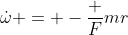 \dot{\omega} = -\frac F{mr}
