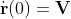 \dot{\textbf{r}}(0)=\textbf{V}