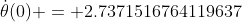 \dot{\theta}(0) = 2.7371516764119637