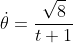 \dot{\theta}=\frac{\sqrt{8}}{t+1}