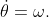 \dot{\theta}=\omega.